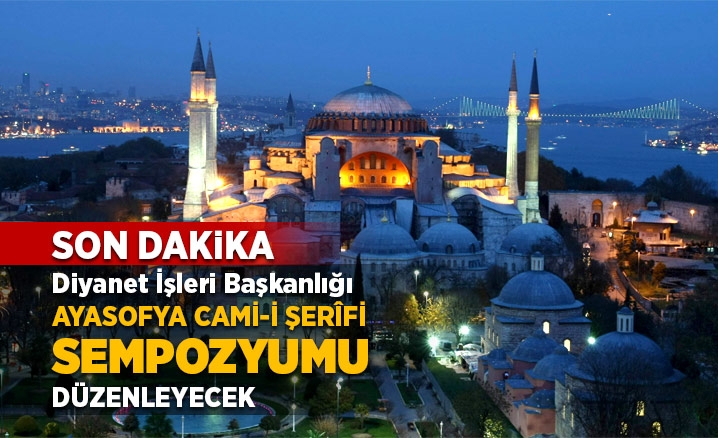 Diyanet İşleri Başkanlığı Ayasofya Camii Sempozyumu düzenleyecek