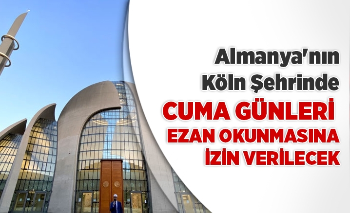 Almanya’nın Köln şehrinde cuma günleri ezan okunmasına izin verilecek
