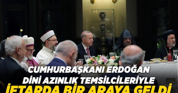 Cumhurbaşkanı Erdoğan dini azınlık temsilcileriyle iftarda bir araya geldi