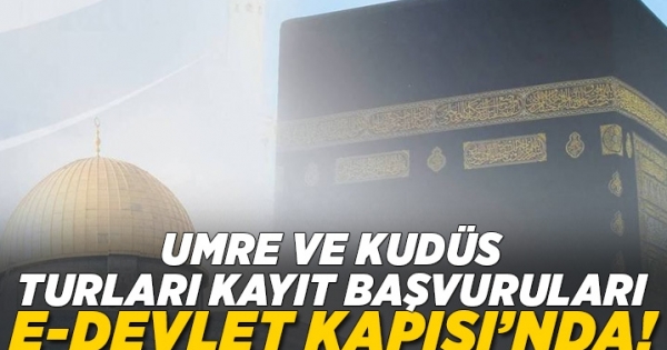 Umre ve Kudüs turları kayıt başvuruları e-Devlet Kapısı’nda!