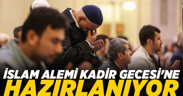 İslam alemi Kadir Gecesi’ne hazırlanıyor
