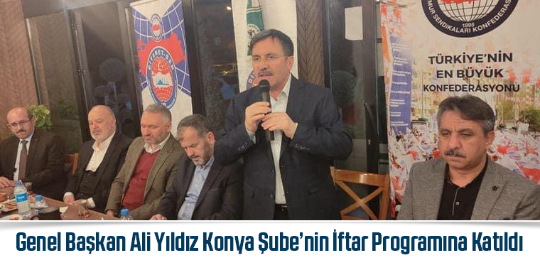 Genel Başkan Ali Yıldız Konya Şube’nin İftar Programına Katıldı