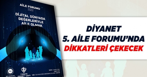 Diyanet, bu yıl düzenleyeceği 5. Aile Forumu’nda önemli konulara dikkat çekecek