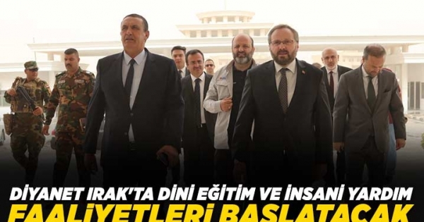 Diyanet Irak’ta dini eğitim ve insani yardım faaliyetleri başlatacak