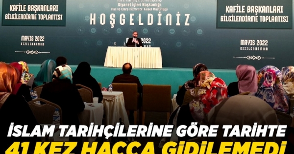 İslam tarihi hocalarımızın ifadelerine göre 41 kez hacca gidilmedi