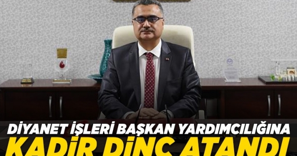 Diyanet İşleri Başkan Yardımcılığına Kadir Dinç atandı