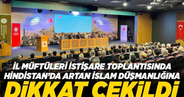 41. İl Müftüleri İstişare Toplantısı Sonuç Bildirgesi’nde İslam karşıtlığına dikkat çekildi