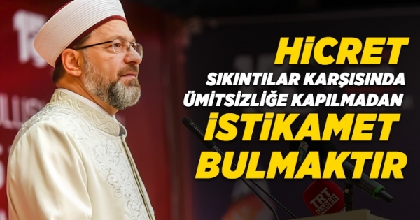 Hicret, hayatın getirdiği sıkıntılar karşısında ümitsizliğe kapılmadan istikamet bulmaktır haberleri