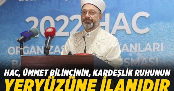 Hac, ümmet bilincinin, kardeşlik ruhunun yeryüzüne ilanıdır