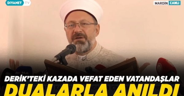 Diyanet İşleri Başkanı Erbaş Derik'te trafik kazasında vefat eden vatandaşlar için dua etti