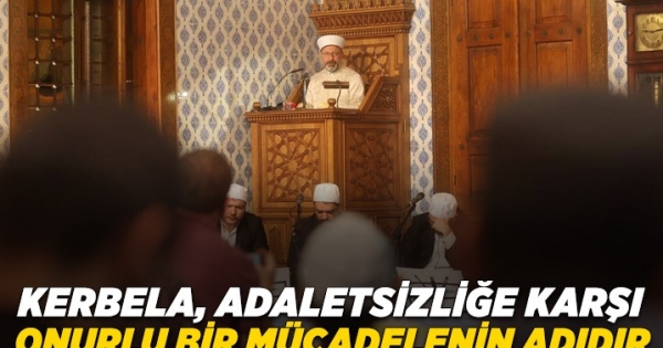 Kerbela, adaletsizliğe karşı onurlu bir mücadelenin adıdır