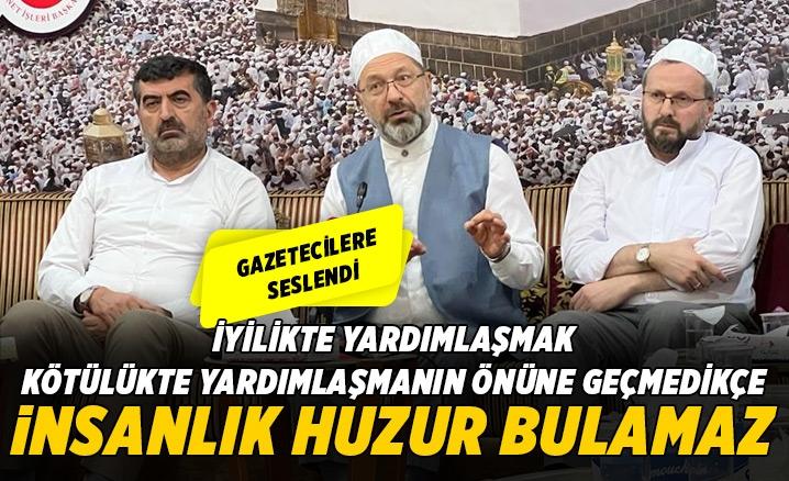 Erbaş: İyilikte yardımlaşmak kötülükte yardımlaşmanın önüne geçmedikçe insanlık huzur bulamaz