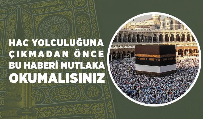 Hac yolculuğuna çıkmadan önce bu haberi mutlaka okumalısınız