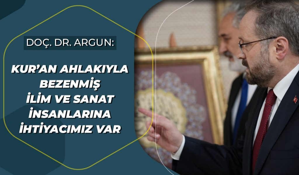 Kur’an ahlakıyla bezenmiş sanat insanlarına ihtiyacımız var