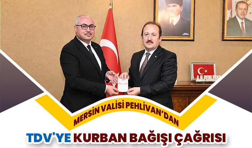 Mersin Valisi Pehlivan’dan TDV’ye kurban bağış çağrısı