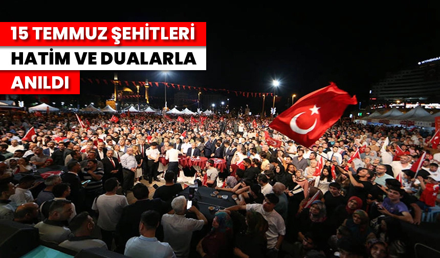 15 Temmuz şehitleri hatim ve dualarla anıldı