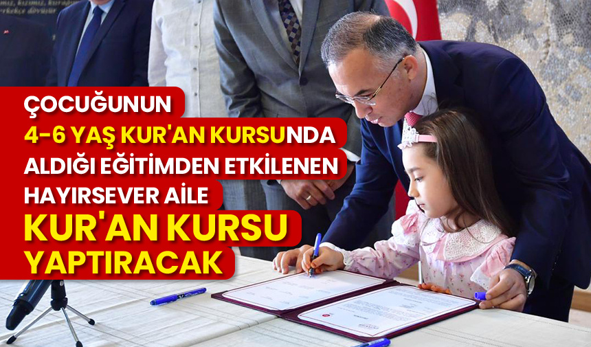 Çocuğunun 4-6 Yaş Kur’an Kursu’nda aldığı eğitimden etkilenen hayırsever aile Kur’an Kursu yaptıracak