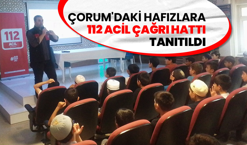Çorum’daki hafızlara 112 acil çağrı hattı tanıtıldı