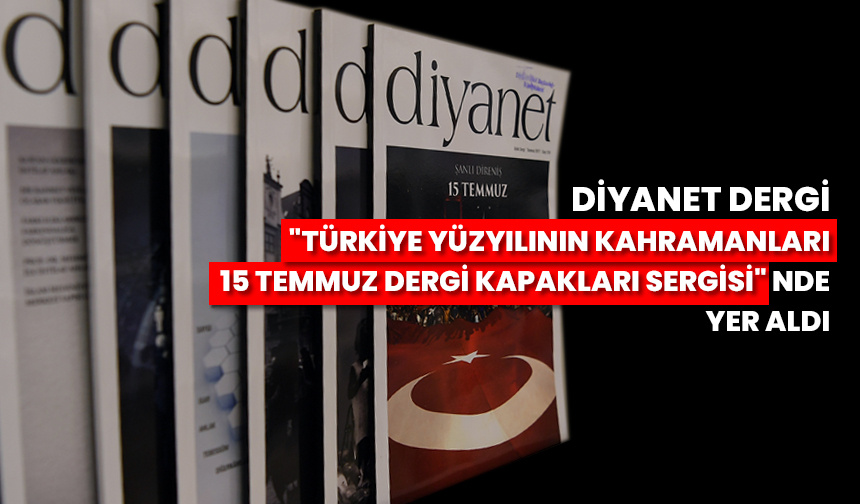 Diyanet Dergi kapakları 15 Temmuz sergisinde yer aldı