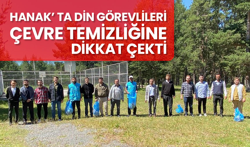 Hanak’ ta din görevlileri çevre temizliğine dikkat çekti