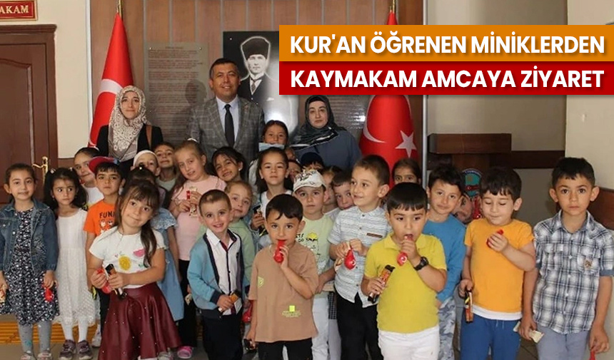 Kur’an öğrenen miniklerden Kaymakam amcaya ziyaret