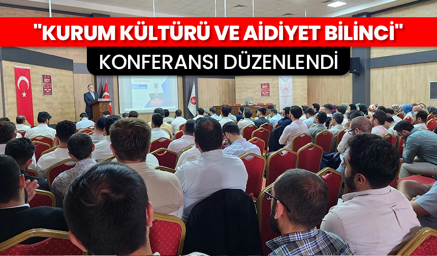 “Kurum Kültürü ve Aidiyet Bilinci” konferansı düzenlendi