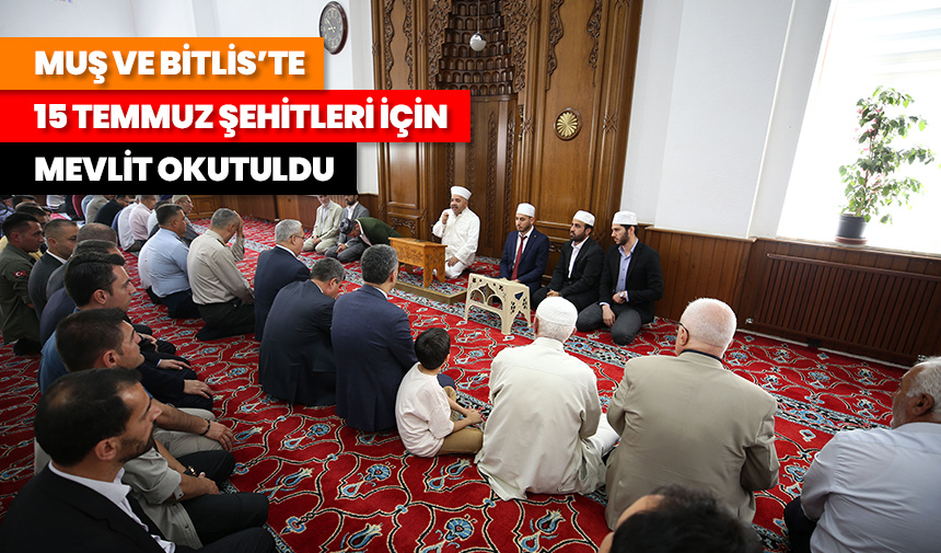 Muş ve Bitlis’te 15 Temmuz dolayısıyla şehitleri için mevlit okutuldu