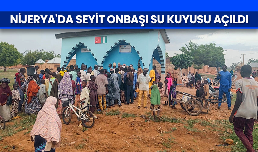 Nijerya’da Seyit Onbaşı adıyla su kuyusu açıldı