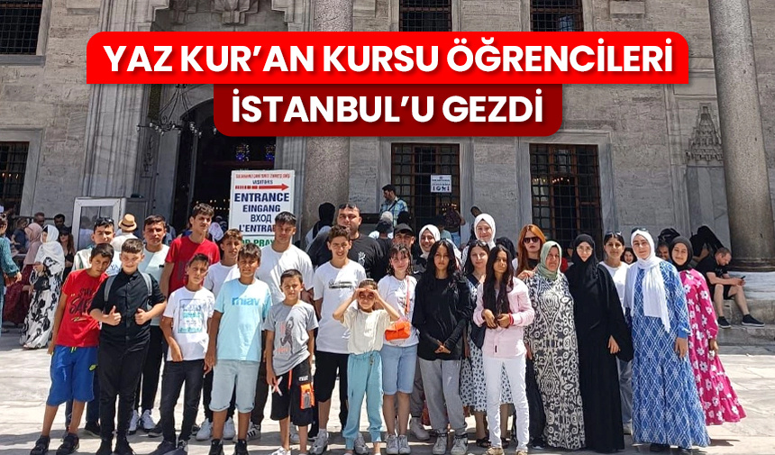 Yaz Kur’an kursu öğrencileri İstanbul’u gezdi