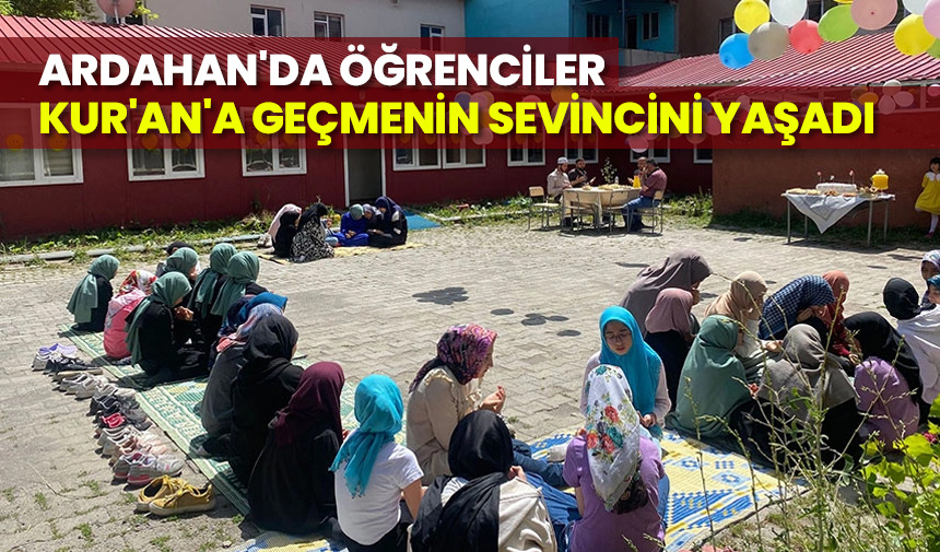 Ardahan’da öğrenciler Kur’an’a geçmenin sevincini yaşadı