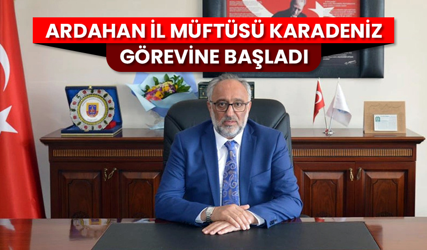 Ardahan İl Müftüsü Karadeniz görevine başladı