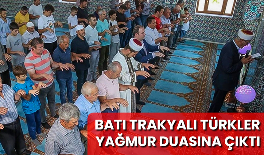 Batı Trakyalı Türkler yağmur duasına çıktı