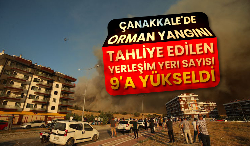 Çanakkale’de tahliye edilen yerleşim yeri sayısı 9’a yükseldi