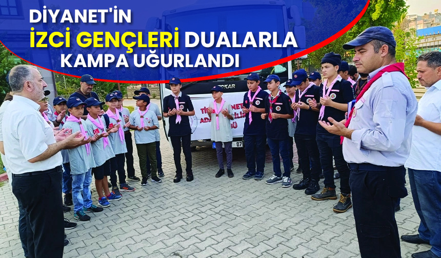 Diyanet’in izci gençleri dualarla kampa uğurlandı
