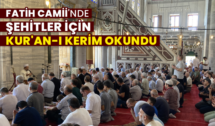 Fatih Camii’nde şehitler için Kur’an-ı Kerim okundu