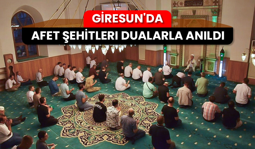 Giresun’da afet şehitleri dualarla anıldı