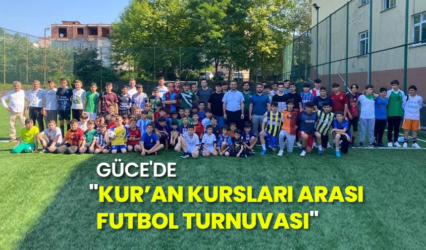 Güce’de “Kur’an Kursları Arası Futbol Turnuvası”