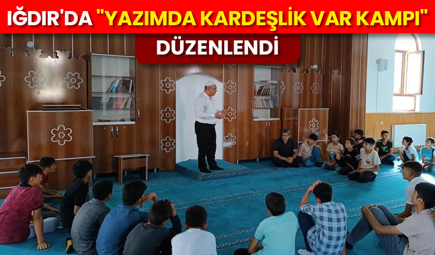 Iğdır’da “Yazımda Kardeşlik Var Kampı” düzenlendi