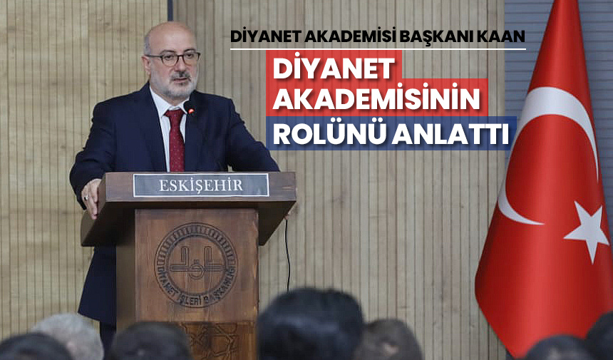 Diyanet Akademisi Başkanı Kaan, Diyanet Akademisinin rolünü anlattı