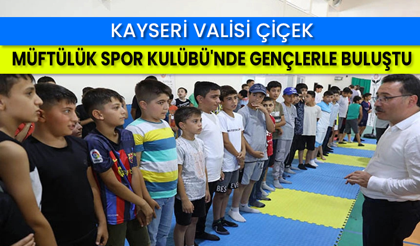 Vali Çiçek, Müftülük Spor Kulübü’nde gençlerle buluştu