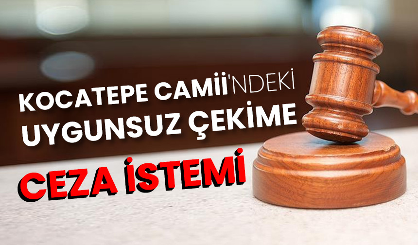 Kocatepe Camii’ndeki uygunsuz çekime ceza istemi