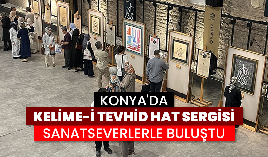 Konya’da “Kelime-i Tevhid Hat Sergisi” sanatseverlerle buluştu