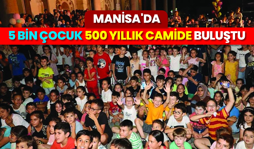 Manisa’da 5 bin çocuk 500 yıllık camide buluştu