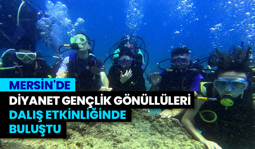 Mersin’de Diyanet Gençlik gönüllüleri dalış etkinliğinde buluştu