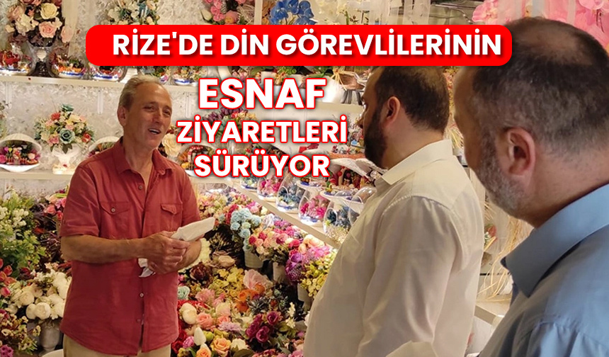 Rize’de din görevlilerinin esnaf ziyaretleri sürüyor