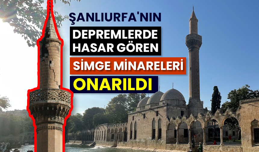 Şanlıurfa’nın depremlerde hasar gören simge minareleri onarıldı