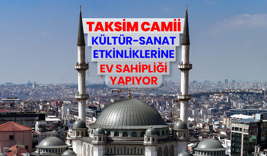 Taksim Camii, ibadetin yanı sıra kültür-sanat etkinliklerine ev sahipliği yapıyor
