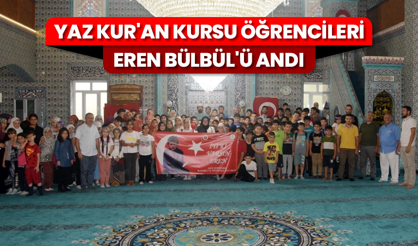 Yaz Kur’an kursu öğrencileri Eren Bülbül’ü andı