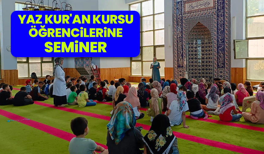 Yaz Kur’an kursu öğrencilerine seminer