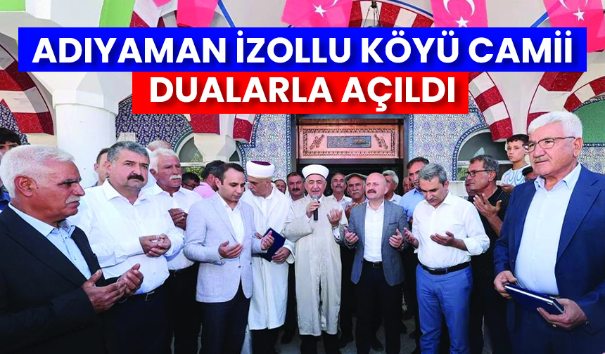 Adıyaman İzollu Köyü Camii dualarla açıldı